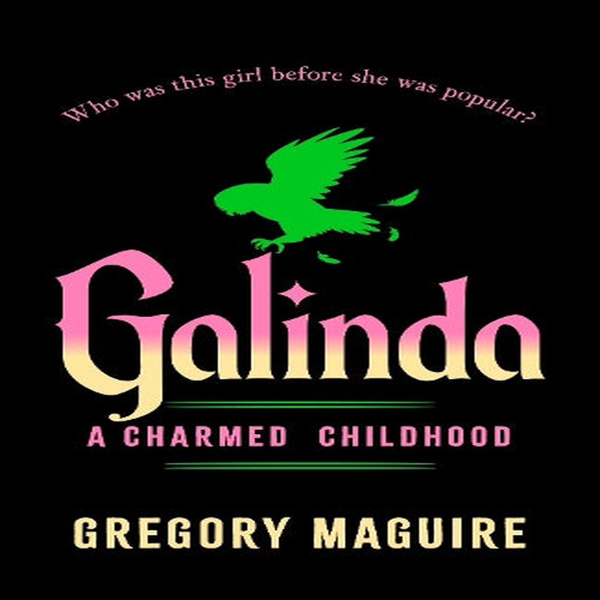 Galinda: the second bewitching prequel to WICKED, the bestselling book that inspired the movie