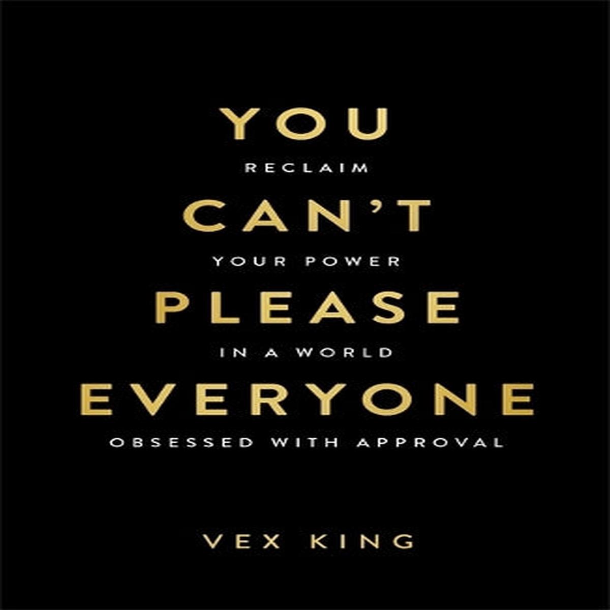 You Cant Please Everyone: Reclaim Your Power in a World Obsessed with Approval
